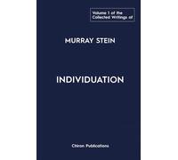 The Collected Writings of Murray Stein - Volume 1: Individuation