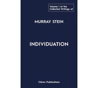 The Collected Writings of Murray Stein - Volume 1: Individuation