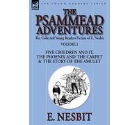 The Collected Young Readers Fiction of E. Nesbit-Volume 1: The Psammead Adventures-Five Children and It, The Phoenix and the Carpet & The Story of the Amulet