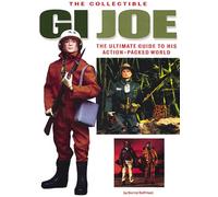 The Collectible GI Joe: The Ultimate Guide to His Action-packed World