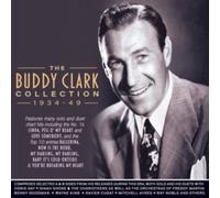 Buddy Clark - The Buddy Clark Collection 1934-49