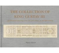 The Collection of King Gustav III: Architectural Drawing from the 17th Century to the 19th Century