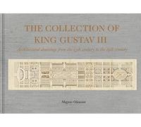 The Collection of King Gustav III: Architectural Drawing from the 17th Century to the 19th Century