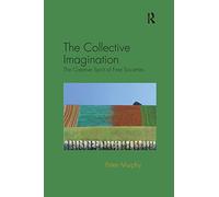 The Collective Imagination: The Creative Spirit of Free Societies