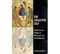 The Collective Self : Reflection and Religion in Byzantium and the Middle East