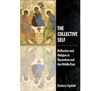 The Collective Self: Reflection and Religion in Byzantium and the Middle East (Orthodox Christianity and Contemporary Thought)