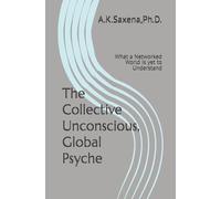 The Collective Unconscious, Global Psyche: What a Networked World is yet to Understand