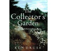 The Collector's Garden: Designing With Extraordinary Plants