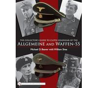 The Collector's Guide to Cloth Headgear of the Allgemeine and Waffen-SS