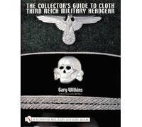 [(The Collector's Guide to Cloth Third Reich Military Headgear)] [ By (author) Gary Wilkins ] [May, 2002]