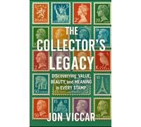 The Collectors Legacy: Discovering Value, Beauty, and Meaning in Every Stamp