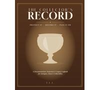 The Collector's Record: A Documentation, Insurance & Legacy Logbook for Antiques, Glass & Collectibles
