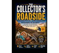 The Collector's Roadside: Rockhounding Texas and New Mexico: Field Directions, Maps, Seasonal Access Notes, and What You'll Find