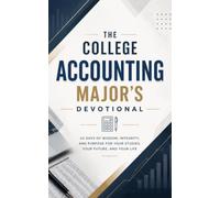 The College Accounting Major's Devotional: A 40-Day Christian Devotional for Accounting Students, Future CPAs, and Business College Students Pursuing ... and Finding Christ in Accounting Work