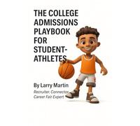 The College Admissions Playbook for Student Athletes (The Relentless High School Success Series)