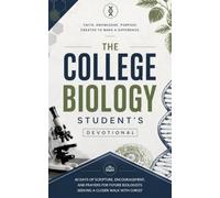 The College Biology Student's Devotional: 40 Powerful Christian Devotions for Biology Majors, Pre-Med Students, and Aspiring Researchers on Design, Wonder, and Faith
