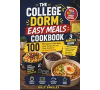 The College Dorm Easy Meals Cookbook: 100 Microwave & Hot Water Quick Recipes You Can Make Anywhere-No Stove Required.