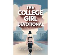 The College Girl Devotional: 40-Day Christian Devotional for College Girls with Daily Bible Verses, Prayers, and Encouragement for Identity, Faith, and Confidence