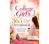 The College Girl’s 365 Days Devotional: Daily Scripture, Prayer, Reflection for Female Students Seeking Faith, Strength, and Peace in College