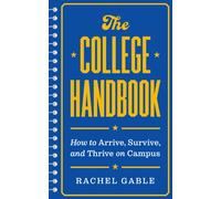 The College Handbook : How to Arrive, Survive, and Thrive on Campus