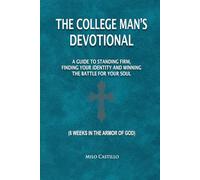 The College Man’s Devotional: A Guide to Standing Firm, Finding Your Identity And Winning The Battle For Your Soul (6 Weeks In The Armor of God)