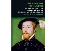 The College of Justice: Government and Governance in Renaissance Scotland