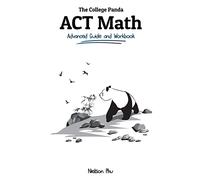 The College Panda's ACT Math: Advanced Guide and Workbook