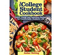 The College Student Cookbook: Quick, Cheap and Delicious Recipes for Comfortable Students Life