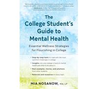 The College Student's Guide to Mental Health: Essential Wellness Strategies for Flourishing in College