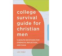 The College Survival Guide for Christian Men: 5-Minute Devotions for Strength, Reflection, and Calm