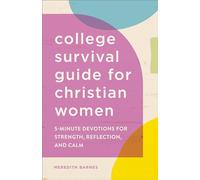The College Survival Guide for Christian Women: 5-Minute Devotions for Strength, Reflection, and Calm