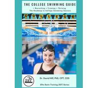 The College Swimming Guide: Recruiting, Training, and Thriving - The Roadmap to College Swimming Success (EST Advanced Swimming Series)