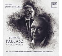 The "Collegium Cantorum" Choir Of The Czestochowa Philharmonic & Janusz Siadlak - Edward Pallasz: Choral Works