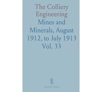 The Colliery Engineering: Mines and Minerals, August 1912, to July 1913
