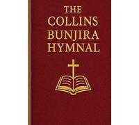 The Collins Bunjira Hymnal: A Complete Scripture Anchored Worship Collection