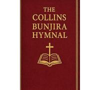 The Collins Bunjira Hymnal: A Complete Scripture Anchored Worship Collection