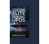 The Collins Elite and Demonic UFOs: How a Secret U.S. Intelligence Agency Concluded That Unidentified Flying Objects Were Malevolent Spirits
