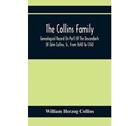 The Collins Family; Genealogical Record (In Part) Of The Descendants Of John Collins, Sr., From 1640 To 1760; A Complete Record Of The Descendants Of ... Collins And Esther Morris, From 1760 To 1897