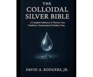 The Colloidal Silver Bible