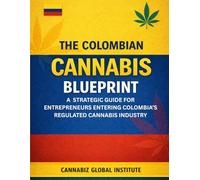 The Colombian Canna lueprint: A Strategic Guide for Entrepreneurs Entering Colombia’s Regulated Cannabis Industry (The Green Wealth Series)