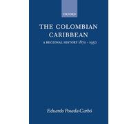 The Colombian Caribbean A Regional History 1870-1950