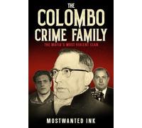 The Colombo Crime Family: The Mafia’s Most Violent Clan - A True Crime Account of Joe Profaci, Carmine Persico, and the Bloody Wars (The Five Families of New York)