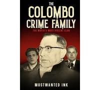 The Colombo Crime Family: The Mafia’s Most Violent Clan - A True Crime Account of Joe Profaci, Carmine Persico, and the Bloody Wars (The Five Families of New York)