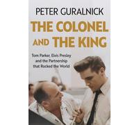 The Colonel and the King: Tom Parker, Elvis Presley, an - NEW Peter Guralnick 2
