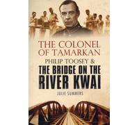 The Colonel of Tamarkan : Philip Toosey and the Bridge on the River Kwai