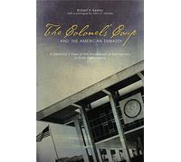 The Colonels' Coup and the American Embassy: A Diplomat's View of the Breakdown of Democracy in Cold War Greece (ADST-DACOR Diplomats and Diplomacy Series)