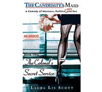 The Colonel's Secret Service: A Comedy of Manners, Politics, and a Little Sex: Volume 2 (The Candidate's Maid)