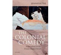 The Colonial Comedy: Imperialism in the French Realist Novel