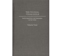 The Colonial Conan Doyle: British Imperialism, Irish Nationalism, and the Gothic: 114 (Contributions to the Study of World Literature)
