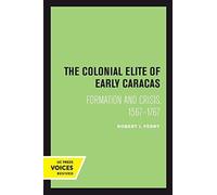 The Colonial Elite of Early Caracas : Formation and Crisis, 1567-1767